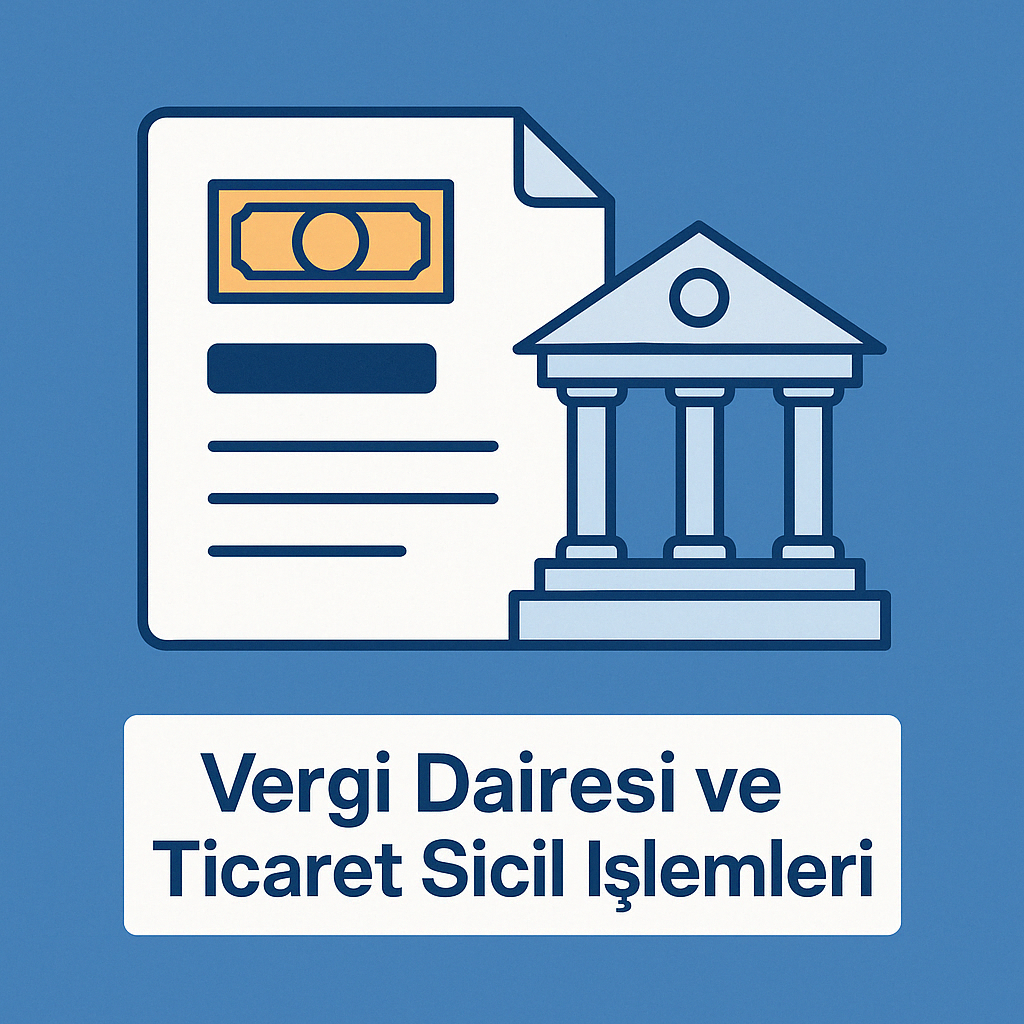 Vergi Dairesi ve Ticaret Sicil İşlemleri